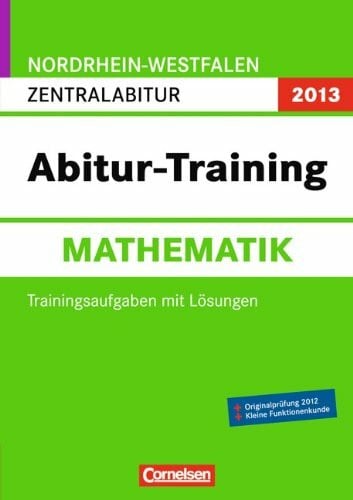Trappe, Christoph Abitur-Training Mathematik - Nordrhein-Westfalen 2013: Abitur-Training Mathematik. Arbeitsbuch Nordrhein-Westfalen 2013: Zentralabitur (Gymnasium/Gesamtschule)