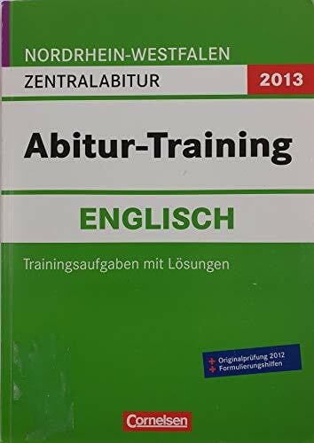 Steinmeyer, Nicola Abitur-Training Englisch - Nordrhein-Westfalen 2013: Abitur-Training Englisch. Arbeitsbuch Nordrhein-Westfalen 2013: Zentralabitur (Gymnasium/Gesamtschule)