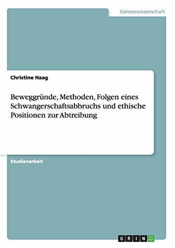 Haag, Christine Beweggründe, Methoden, Folgen eines Schwangerschaftsabbruchs und ethische Positionen zur Abtreibung
