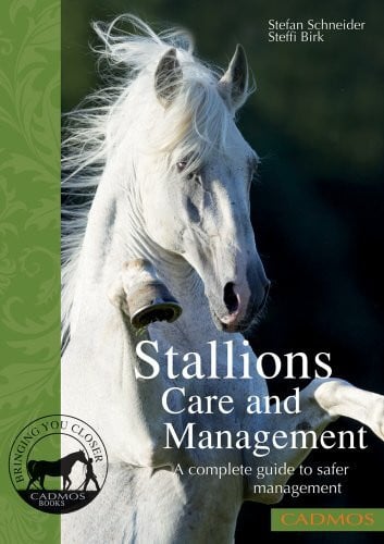 Birk, Steffi Stallions Care and Management: A Complete Guide to Safer Management: Species-Appropriate Management and Safer Handling: A Complete Guide to Safer Management