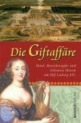 Haack, Christiana Die Giftaffäre: Mord, Menschenopfer und Schwarze Messen am Hof Ludwigs XIV