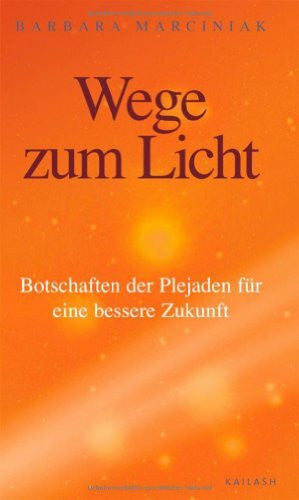 Marciniak, Barbara Wege zum Licht: Botschaften der Plejaden für eine bessere Zukunft
