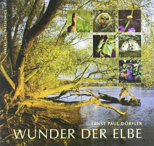 Ernst Paul Dörfler Wunder der Elbe - Biografie eines Flusses