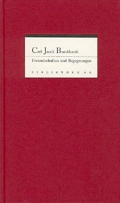 Burckhardt, Carl J. Freundschaften und Begegnungen: Ausgew. v. Friedhelm Kemp