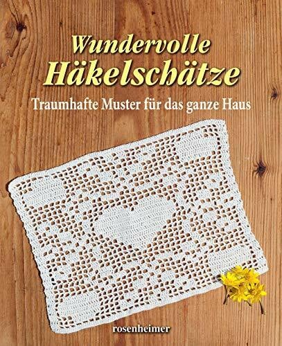 Rosenheimer Wundervolle Häkelschätze : Traumhafte Muster für das ganze Haus