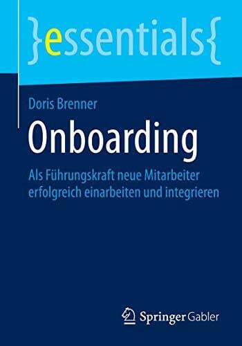 Brenner, Doris Onboarding: Als Führungskraft neue Mitarbeiter erfolgreich einarbeiten und integrieren (essentials)
