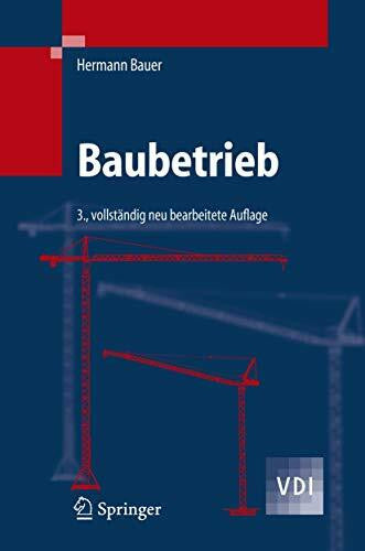 Bauer, Hermann Baubetrieb: Bauablauf, Kosten, Controlling, Störungen (VDI-Buch)