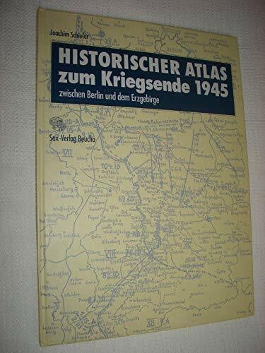 Kürschner, Dieter Historischer Atlas zum Kriegsende 1945 zwischen Berlin und dem Erzgebirge: zwischen Berlin und dem Erzgebirge