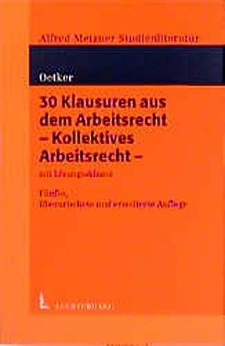 Oetker, Hartmut 30 Klausuren aus dem Arbeitsrecht, Kollektives Arbeitsrecht (Juristische Examensklausuren)