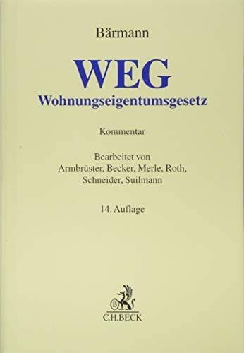 Bärmann, Johannes WEG: Gesetz über das Wohnungseigentum und das Dauerwohnrecht (Wohnungseigentumsgesetz) (Grauer Kommentar)