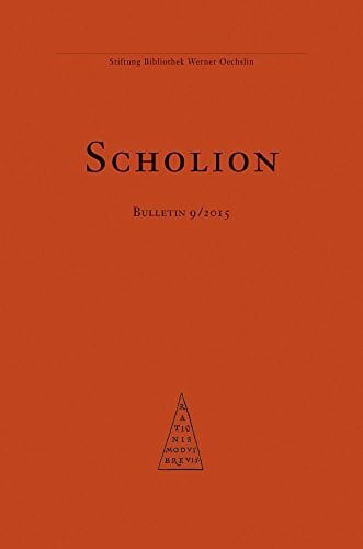 Stiftung Bibliothek Werner Oechslin Scholion Bulletin 9/2015: Mitteilungsblatt der Stiftung Bibliothek Werner Oechslin, Einsiedeln (Hg.)
