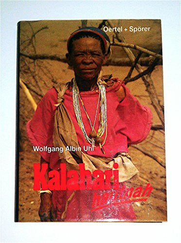 Uhl, Wolfgang A Kalahari - hautnah: Die Welt der Kung-Buschmänner