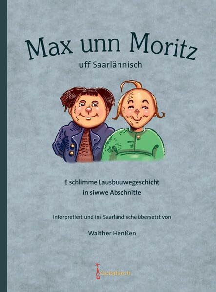 Henßen, Walther Max unn Moritz uff Saarlännisch: E schlimme Lausbuuwegeschichtin siwwe Abschnitte