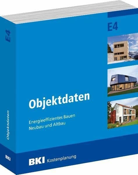 BKI Baukosteninformationszentrum Deutscher Architektenkammern BKI Objektdaten E4: Energieeffizientes Bauen Neubau und Altbau