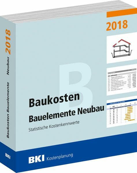 BKI Baukosteninformationszentrum Deutscher Architektenkammern GmbH Baukosten Bauelemente Neubau 2018: Statistische Kostenkennwerte Teil 2