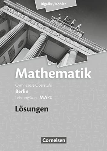 Bigalke, Anton Bigalke/Köhler: Mathematik - Berlin - Ausgabe 2010 - Leistungskurs 2. Halbjahr: Band MA-2 - Lösungen zum Schulbuch