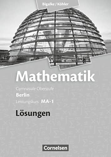 Köhler, Norbert Bigalke/Köhler: Mathematik - Berlin - Ausgabe 2010 - Leistungskurs 1. Halbjahr: Band MA-1 - Lösungen zum Schulbuch