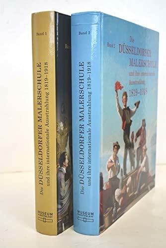 Bettina Baumgärtel Die Düsseldorfer Malerschule und ihre internationale Ausstrahlung 1819-1918: Und ihre internationale Ausstrahlung. Ausstellung im Museum Kunstpalast, Düsseldorf, 2011/2012