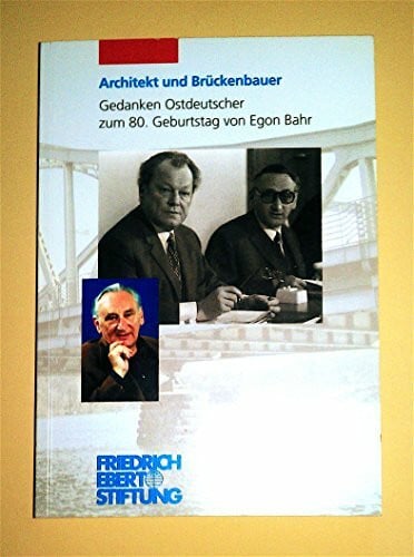 Küchenmeister, Daniel Architekt und Brückenbauer: Gedanken Ostdeutscher zum 80. Geburtstag von Egon Bahr