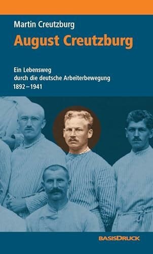 Creutzburg, August August Creutzburg: Ein Lebensweg durch die deutsche Arbeiterbewegung 1892-1941 Hardcover (Kommunismus-Forschung)