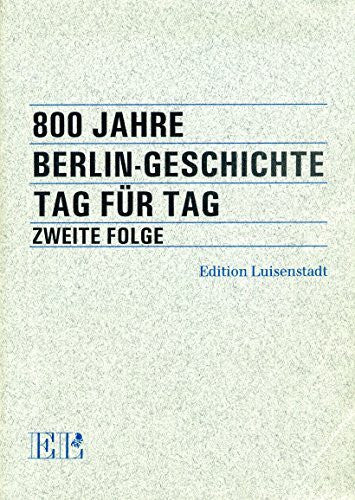800 Jahre Berlin-geschichte Tag für Tag Zweite Folge