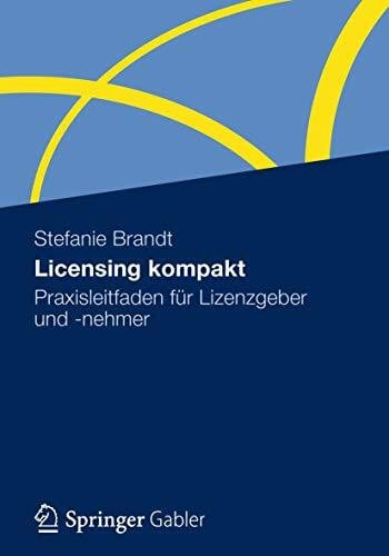 Brandt, Stefanie Licensing kompakt: Praxisleitfaden für Lizenzgeber und -nehmer