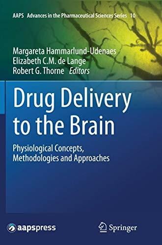 Thorne, Robert G. Drug Delivery to the Brain: Physiological Concepts, Methodologies and Approaches (AAPS Advances in the Pharmaceutical Sciences Series, 10, Band 10)