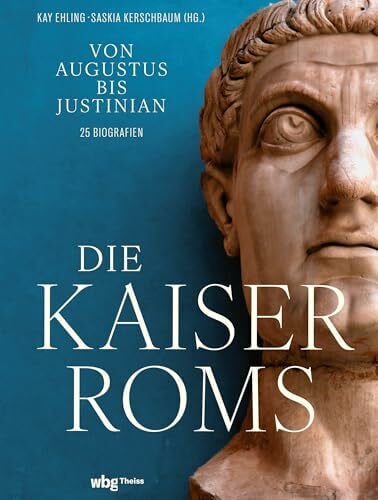 Kerschbaum, Dr. Saskia Die Kaiser Roms: Von Augustus bis Justinian