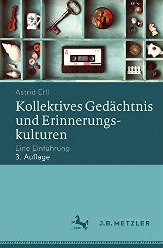 Erll, Astrid Kollektives Gedächtnis und Erinnerungskulturen: Eine Einführung