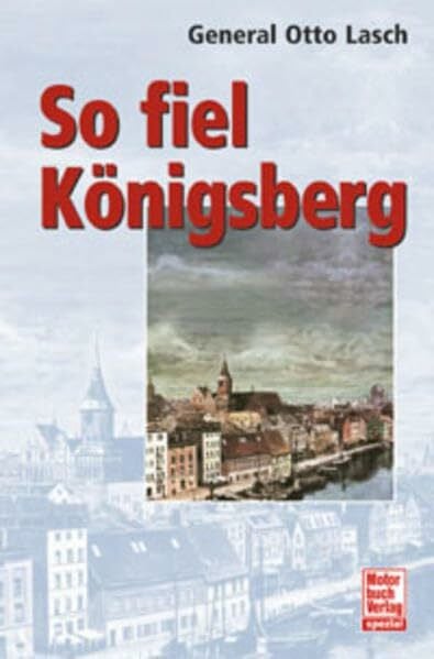 Lasch, Otto So fiel Königsberg