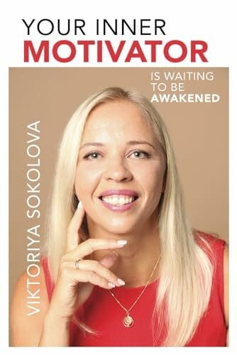 Sokolova, Viktoriya Your Inner Motivator: Is waiting to be awakened