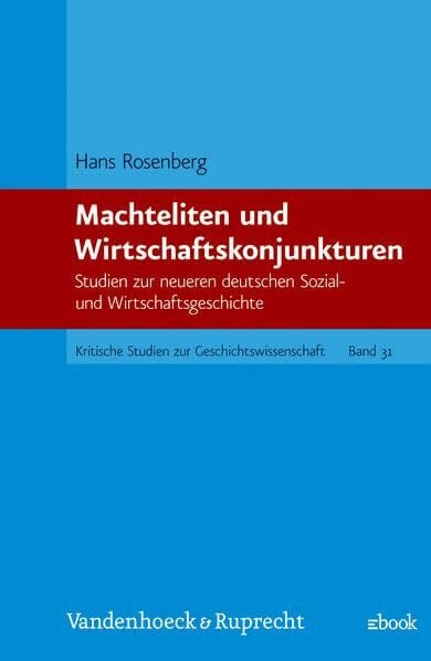 Rosenberg, Hans Machteliten und Wirtschaftskonjunkturen. Studien zur neueren deutschen Sozial- und Wirtschaftsgeschichte