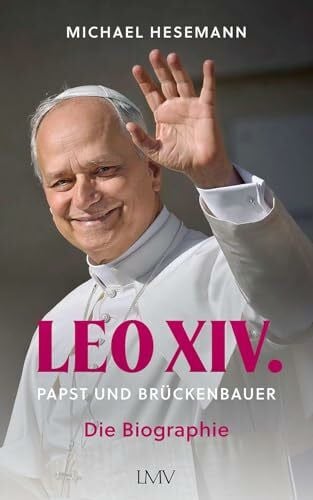 Hesemann, Michael LEO XIV.: Papst und Brückenbauer - Die Biographie
