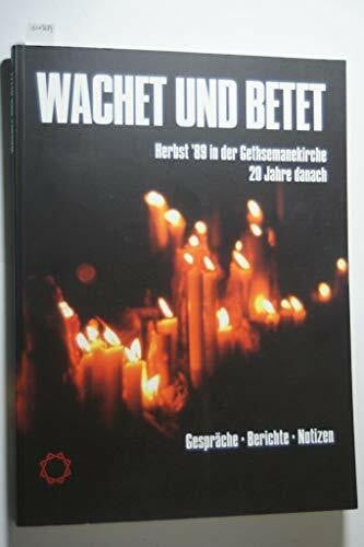 Schirmbeck, Hans J Wachet und Betet Herbst ´89 in der Gethsemanekirche 20 Jahre danach.: Begleitbuch zur Ausstellung. Gespräche, Berichte, Notizen. Zusammengestellt von Cornelia Kästner.