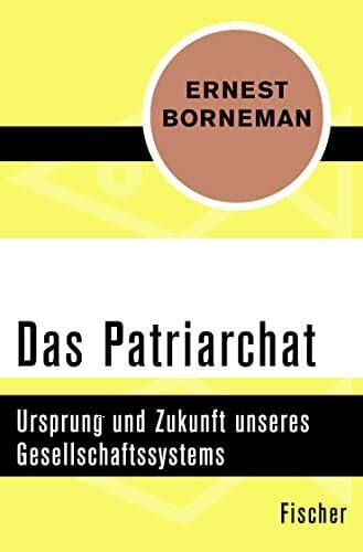 Borneman, Ernest Das Patriarchat: Ursprung und Zukunft unseres Gesellschaftssystems