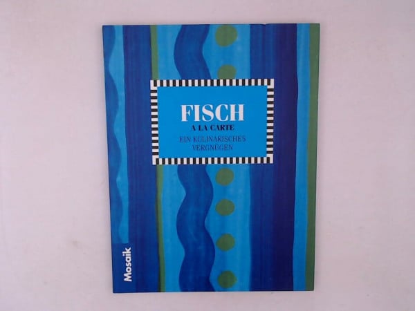 Heike Pressler Fisch und Meeresfrüchte a la carte - Ein kulinarisches Vergnuegen