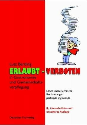Bertling, Lutz Erlaubt - Verboten in Gastronomie und Gemeinschaftsverpflegung: Lebensmittelrechtliche Bestimmungen praktisch angewandt