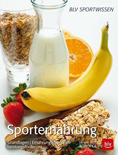 Konopka, Peter Sporternährung: Grundlagen | Ernährungsstrategien | Leistungsförderung (BLV Sport, Fitness & Training)