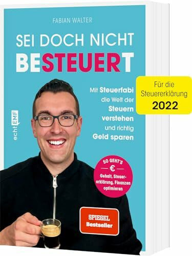 Walter, Fabian Sei doch nicht besteuert: Mit Steuerfabi die Welt der Steuern verstehen und richtig Geld sparen | Für die Steuererklärung 2022