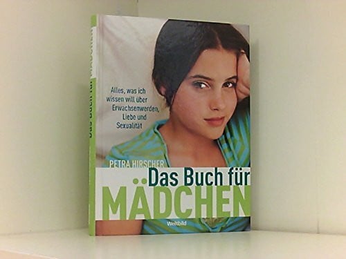 Hirscher, Petra Das Buch für Mädchen. Alles, was ich wissen will über Erwachsenwerden, Liebe und Sexualität