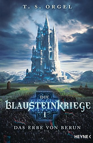 Orgel, T. S. Die Blausteinkriege 1 - Das Erbe von Berun: Roman