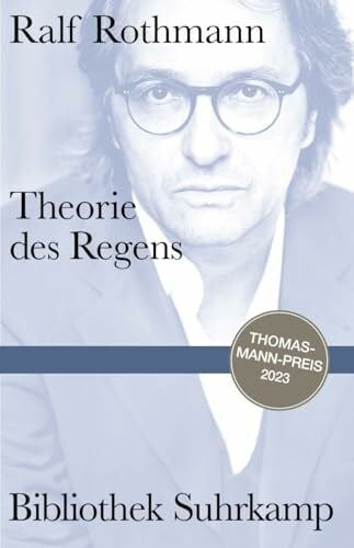 Rothmann, Ralf Theorie des Regens: Notizen | Persönliche wie lyrische Momentaufnahmen aus den Erinnerungen eines Autors | Thomas-Mann-Preis 2023 (Bibliothek Suhrkamp)