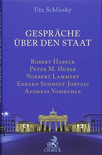 Huber, Peter M. Gespräche über den Staat: Malu Dreyer, Robert Habeck, Peter M. Huber, Norbert Lammert, Edzard Schmidt-Jortzig, Andreas Voßkuhle