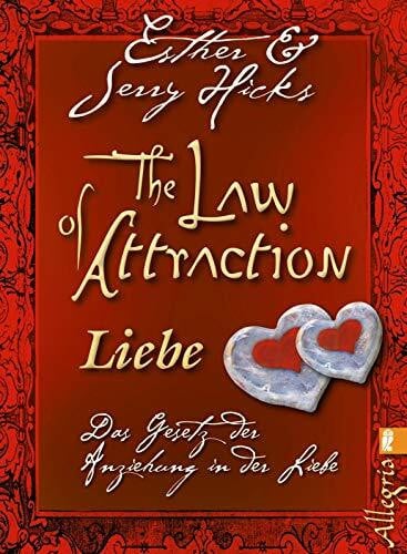 Hicks, Jerry The Law of Attraction - Liebe: Das Gesetz der Anziehung in der Liebe