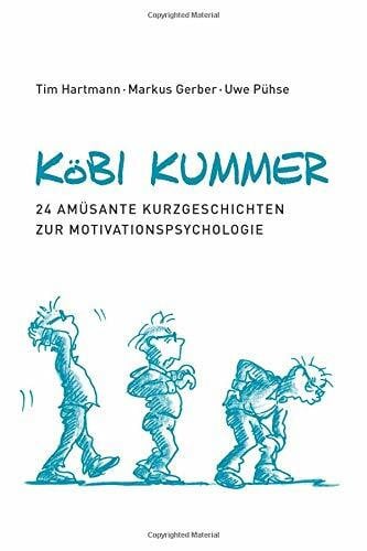 Pühse, Uwe Köbi Kummer: 24 amüsante Kurzgeschichten zur Motivationspsychologie