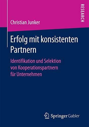 Junker, Christian Erfolg mit konsistenten Partnern: Identifikation und Selektion von Kooperationspartnern für Unternehmen