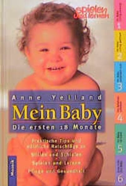 Yelland, Anne Mein Baby: Die ersten 18 Monate. Praktische Tips und nützliche Ratschläge zum Stillen, Schlafen, Spielen und Lernen, Pflege und Gesundheit (Mosaik Ratgeber - Ratgeber Lebenshilfe)