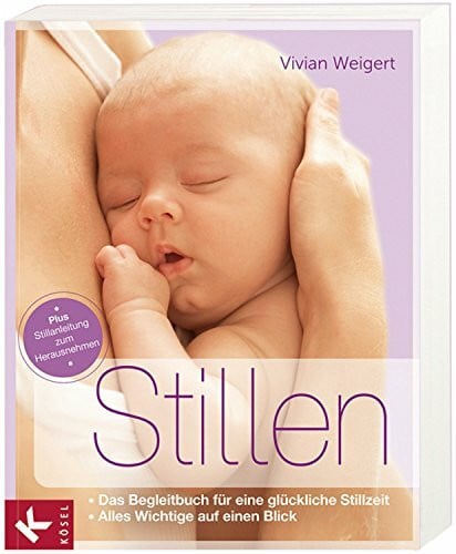 Weigert, Vivian Stillen: Das Begleitbuch für eine glückliche Stillzeit. - Alles Wichtige auf einen Blick. - Plus Stillanleitung zum Herausnehmen