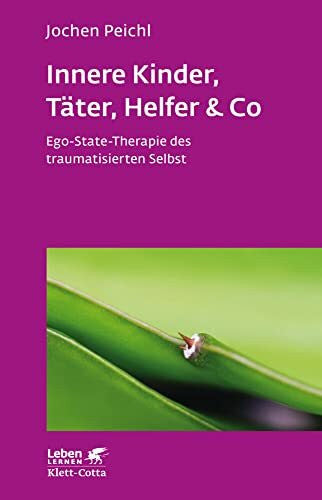 Peichl, Jochen Innere Kinder, Täter, Helfer & Co (Leben Lernen, Bd. 202): Ego-State-Therapie des traumatisierten Selbst