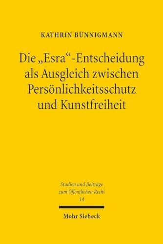 Bünnigmann, Kathrin Die 'Esra'-Entscheidung als Ausgleich zwischen Persönlichkeitsschutz und Kunstfreiheit: Rechtsprechung im Labyrinth der Literatur (Studien und Beiträge zum Öffentlichen Recht, Band 14)